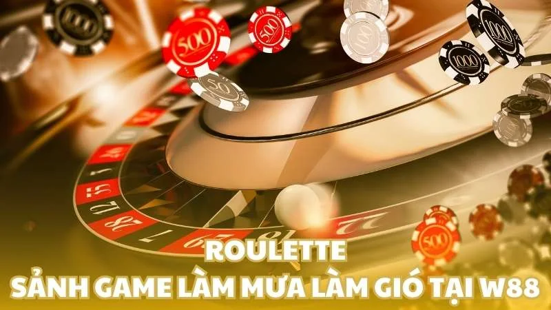 Roulette - Sảnh game làm mưa làm gió tại W88